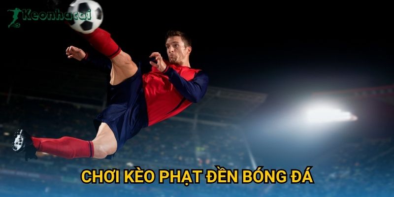 Chơi kèo phạt đền bóng đá Keonhacai – Mẹo dự đoán chuẩn xác từ chuyên gia 2 Chơi kèo phạt đền bóng đá Keonhacai – Mẹo dự đoán chuẩn xác từ chuyên gia