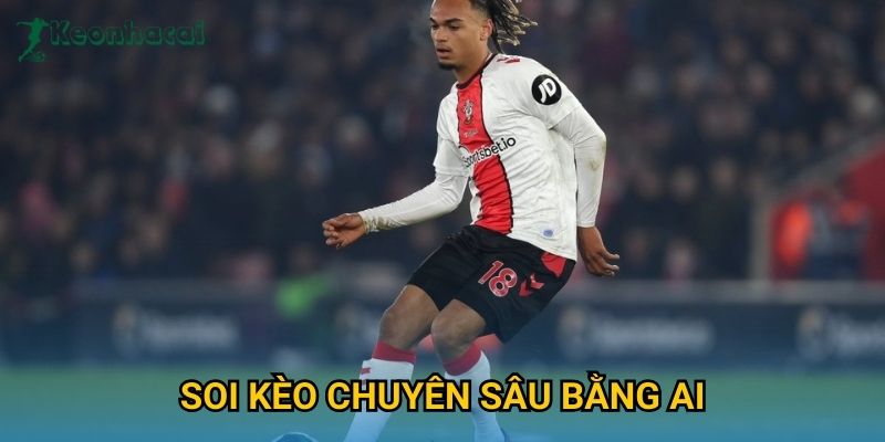 Soi kèo chuyên sâu bằng AI Keonhacai – Công nghệ phân tích kèo hiện đại 1 Soi kèo chuyên sâu bằng AI Keonhacai – Công nghệ phân tích kèo hiện đại