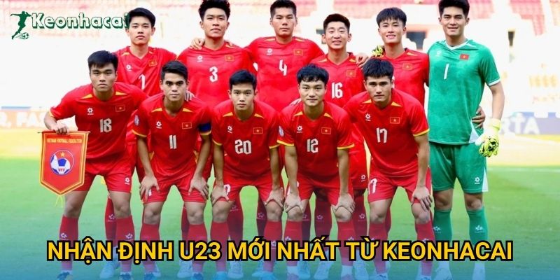 Nhận định U23 mới nhất từ Keonhacai Nhận định U23 mới nhất từ Keonhacai
