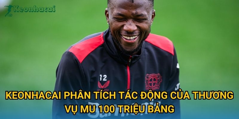 Keonhacai phân tích tác động của thương vụ MU 100 triệu bảng Keonhacai phân tích tác động của thương vụ MU 100 triệu bảng