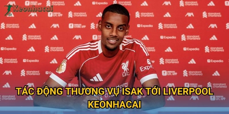 Tác động thương vụ Isak tới Liverpool Keonhacai Tác động thương vụ Isak tới Liverpool Keonhacai